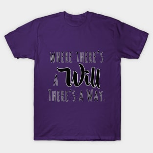 Where there's a will there's a way T-Shirt